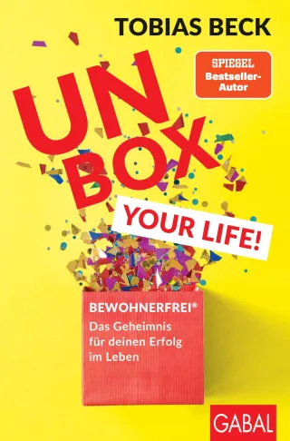 Unbox your Life!: BEWOHNERFREI®: Das Geheimnis für deinen Erfolg im Leben (Dein Erfolg)