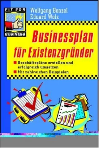 Businessplan für Existenzgründer: Geschäftspläne erstellen und erfolgreich umsetzen. Mit zahlreichen Beispielen