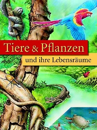 Tiere und Pflanzen: und ihre Lebensräume