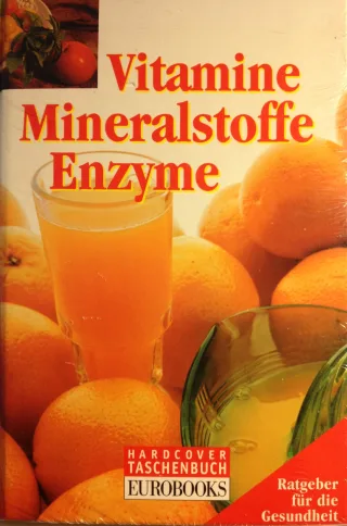 Vitamine. Mineralstoffe und Enzyme. Ratgeber für die Gesundheit
