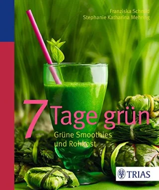 7 Tage grün: Grüne Smoothies und Rohkost [Broschiert] [2014] Schmid Franziska Mehring Stephanie Katharina