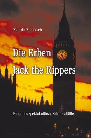 Die Erben Jack the Rippers: Englands spektakulärste Kriminalfälle [Gebundene Ausgabe] [2007] Kompisch Kathrin