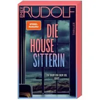 Die Housesitterin – Ein Traum von einem Job. Oder? / Emily Rudolf, Thriller, Der neue aufregende Pageturner der Bestsellerautorin