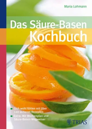 Das Säure-Basen-Kochbuch: Sich wohl fühlen mit über 140 leckeren Rezepten. Extra: Mit Wochenplan und Säure-Basen-Wegweiser