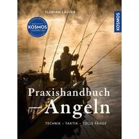 Kosmos Praxishandbuch Angeln / Florian Läufer, Technik - Taktik - Tolle Fänge - Das Standardwerk für Angler