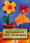 Wir basteln mit Stoff Filz & Wolle