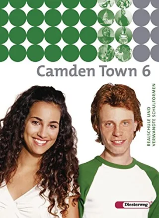 Camden Town - Unterrichtswerk für Realschulen und verwandte Schulforme n. Unterrichtswerk für Realschulen und verwandte Schulformen: Camden Town - ... und verwandten Schulformen: Textbook 6