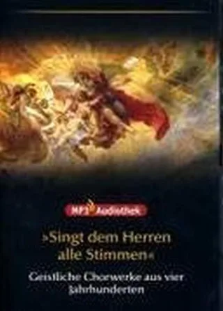 Singt dem Herren alle Stimmen - Geistliche Chorwerke aus 4 Jahrhunderten