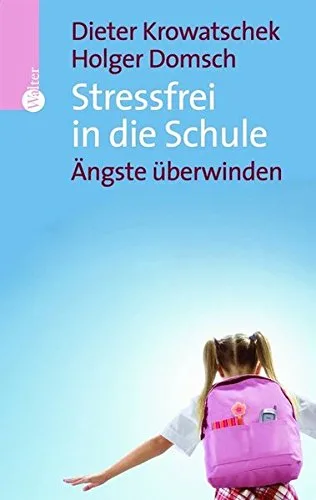 Stressfrei in die Schule: Ängste überwinden