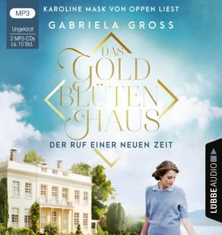 Das Goldblütenhaus - Der Ruf einer neuen Zeit: . Ungekürzt. (Goldblüten-Saga Band 1)
