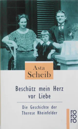 Beschütz mein Herz vor Liebe: Die Geschichte der Therese Rheinfeld