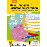 Mein Übungsheft Buchstaben schreiben lernen 1. Klasse: Druckbuchstaben / Ulrike Maier, ABC und Buchstaben lernen für Vorschule, Schulanfang und 1. Klasse
