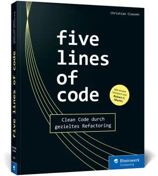 Five Lines of Code: Das Praxisbuch für Refactoring und Clean Code: Beispiele in TypScript und Lösungen aus realen Projekten für alle OOP-Sprachen und Codebasen
