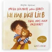 Hab ich dir heute schon gesagt? Ich hab dich lieb – Egal, was auch pas / Romy Pohl, Ein Mitsprechbuch zur Manifestierung bedingungsloser Liebe