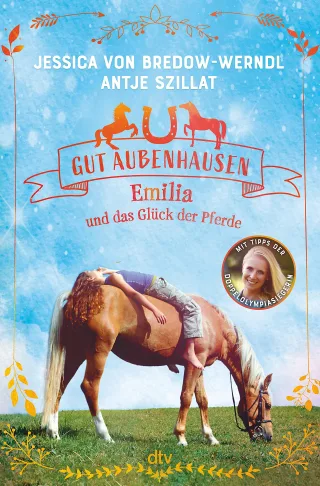 Gut Aubenhausen ? Emilia und das Glück der Pferde: Spannende Pferdegeschichte mit Profi-Tipps der Doppelolympiasiegerin ab 10