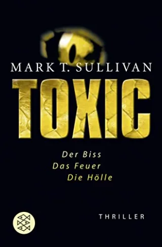 Toxic: Der Biss - Das Feuer - Die Hölle. Thriller [Taschenbuch] [2009] Mark T. Sullivan