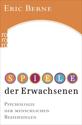 Spiele der Erwachsenen: Psychologie der menschlichen Beziehungen [Taschenbuch] [2002] Berne Eric