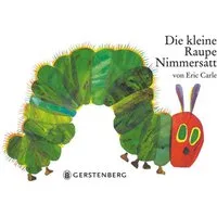 Die kleine Raupe Nimmersatt / Eric Carle