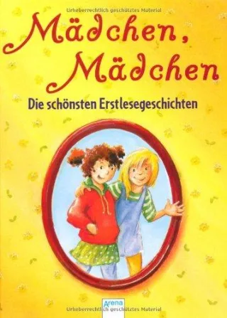 Mädchen Mädchen: Die schönsten Erstlesegeschichten