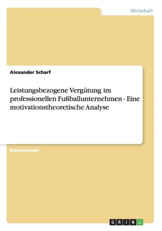 Leistungsbezogene Vergütung im professionellen Fußballunternehmen - Eine motivationstheoretische Analyse