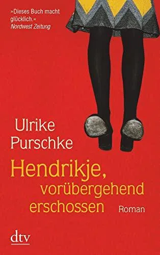 Hendrikje vorübergehend erschossen: Roman (dtv Unterhaltung)