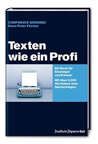 Texten wie ein Profi: Ein Buch für Einsteiger und Könner. Mit über 5000 Wort-Ideen zum Nachschlagen! [Gebundene Ausgabe] [2011] Hans-Peter Förster