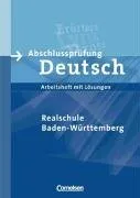 Abschlussprüfung Deutsch - Realschule Baden-Württemberg (Bisherige Ausgabe): 10. Schuljahr - Arbeitsheft mit Lösungen