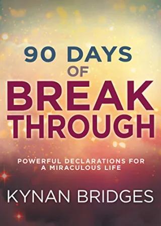 90 DAYS OF BREAKTHROUGH: Powerful Declarations for a Miraculous Life