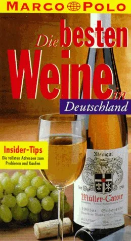 Die besten Weine in Deutschland. Marco Polo. Insider- Tips. Die tollsten Adressen zum Probieren und Kaufen