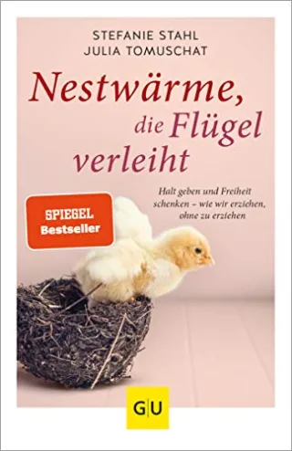 Nestwärme die Flügel verleiht: Halt geben und Freiheit schenken - wie wir erziehen ohne zu erziehen (GU Einzeltitel Partnerschaft & Familie)