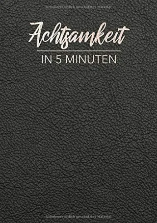 Achtsamkeit in 5 Minuten: Das Tagebuch für mehr Achtsamkeit und Dankbarkeit im Alltag - 5 bis 6 Minuten für mehr Selbstreflexion Positives Denken Leben im Jetzt und Glück im Leben