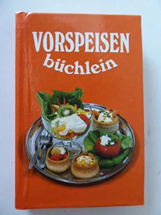 Vorspeisenbüchlein. Kleine delikate Speisen