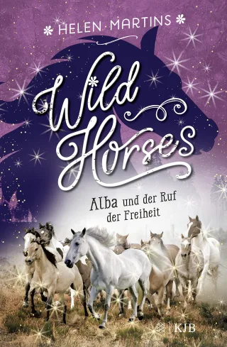 Wild Horses ? Alba und der Ruf der Freiheit: Die romantische Pferdebuchreihe für Kinder ab 10 Jahren