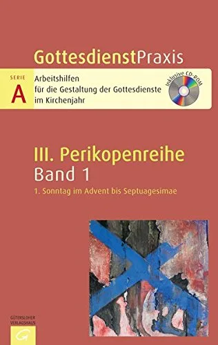 Gottesdienstpraxis Serie A Perikopenreihe III: 1. Sonntag im Advent bis Septuagesimae -: Mit CD-ROM
