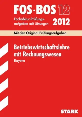 Abschluss-Prüfungsaufgaben FOS/BOS Bayern Betriebswirtschaftslehre mit Rechnungswesen 12.Kl. 2012 Fachabitur-Prüfungsaufgaben mit Lösungen [Taschenbuch] [2011] Klaus D. Vogt