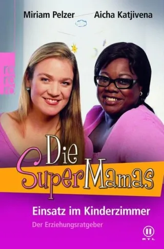 Die SuperMamas - Einsatz im Kinderzimmer: Der Erziehungsratgeber