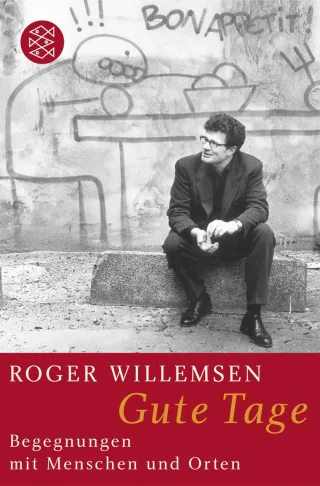 Gute Tage: Begegnungen mit Menschen und Orten (Literatur) [Taschenbuch] [2006] Willemsen Roger