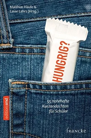 Hungrig?: 55 sättigende Kurzandachten für Schüler