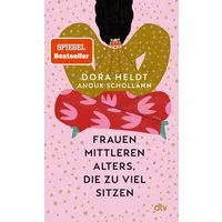 Frauen mittleren Alters, die zu viel sitzen / Dora Heldt, Anouk Schollähn