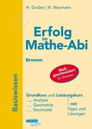 Erfolg im Mathe-Abi 2010 Bremen: Übungsbuch für die optimale Vorbereitung in Analysis Geometrie und Stochastik mit verständlichen Lösungen