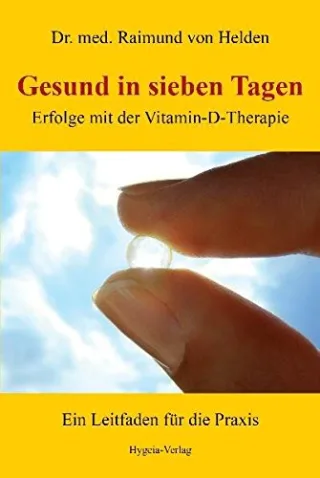Gesund in sieben Tagen: Erfolge mit der Vitamin-D-Therapie [Taschenbuch] [2014] Raimund von Helden
