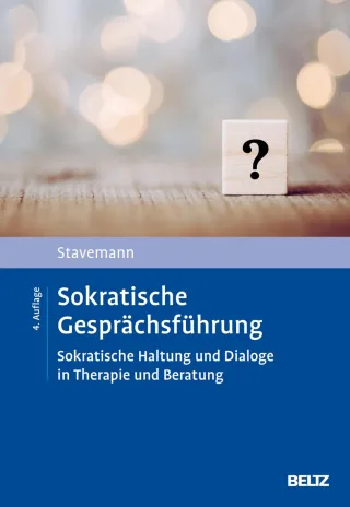 Sokratische Gesprächsführung: Sokratische Haltung und Dialoge in Therapie und Beratung