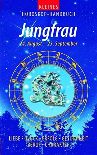 Kleines Horoskop-Handbuch. Jungfrau 24.8. bis 23.9. Liebe Glück Erfolg Gesundheit Beruf Charakter