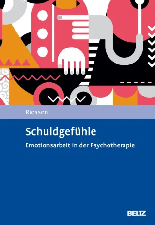 Schuldgefühle: Emotionsarbeit in der Psychotherapie