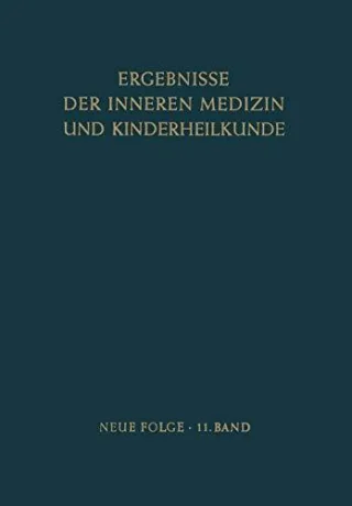 Ergebnisse der Inneren Medizin und Kinderheilkunde: Neue Folge (Ergebnisse der Inneren Medizin und Kinderheilkunde. Neue Folge   Advances in Internal Medicine and Pediatrics Band 11)