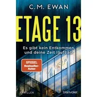 Etage 13 - Es gibt kein Entkommen, und deine Zeit läuft ab / C.M. Ewan, Thriller