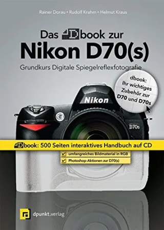 Das dbook zur Nikon D70(s): Ein digitales Komplettpaket für kreatives und erfolgreiches Fotografieren mit dem Nikon-System