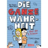 Die ganze Wahrheit über die 5. Klasse / Kim Tomsic, Mark Parisi, Lustiger Comicroman ab 10 Jahren im Tagebuch-Format über Freundschaft im Schulalltag