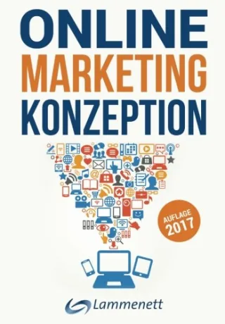 Online-Marketing-Konzeption - 2017: Der Weg zum optimalen Online-Marketing-Konzept. Digitale Transformation wichtige Trends und Entwicklungen. Alle ... SEA SEO Social-Media- und Video-Marketing.