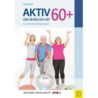 Aktiv und beweglich mit 60+ / Gabi Fastner, Das umfassende Übungsprogramm